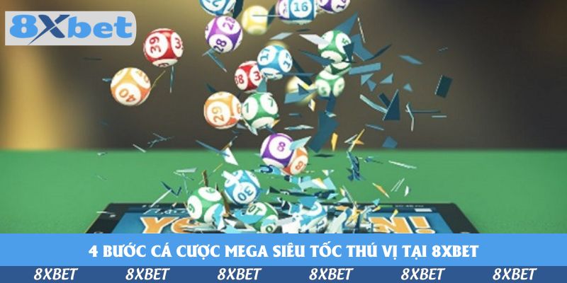 4 bước cá cược Mega siêu tốc thú vị tại 8xbet